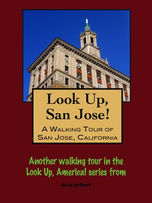 cover image of Look Up, San Jose! a Walking Tour of San Jose, California